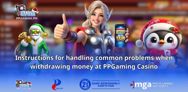 Instructions for handling common problems when withdrawing money at PPGaming Casino